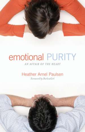 Emotional Purity – An Affair of the Heart (Includes Study Questions) de Heather Arnel Paulsen