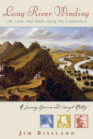 Long River Winding – Life, Love, and Death along the Connecticut de Jim Bissland