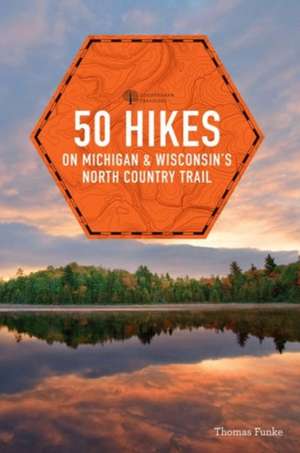 50 Hikes on Michigan & Wisconsin′s North Country Trail de Thomas Funke