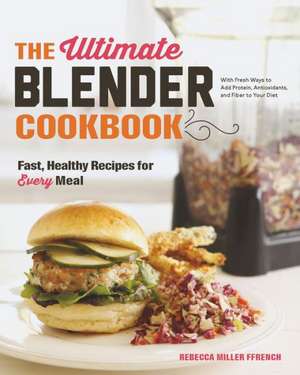 The Ultimate Blender Cookbook – Fast, Healthy Recipes for Every Meal de Rebecca Ffrench