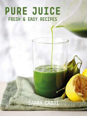 Pure Juice – Fresh & Easy Recipes de Sarah Cadji