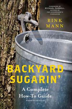 Backyard Sugarin′ – A Complete How–To Guide de Rink Mann