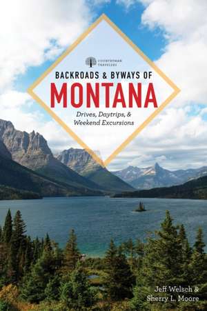 Backroads & Byways of Montana – Drives, Day Trips & Weekend Excursions de Jeff Welsch