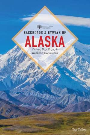 Backroads and Byways of Alaska de Taz Tally