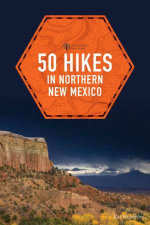 50 Hikes in Northern New Mexico 2e de Kai Huschke