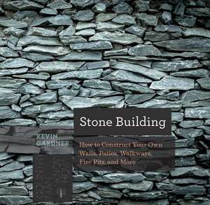 Stone Building – How to Make New England Style Walls and Other Structures the Old Way de Kevin Gardner