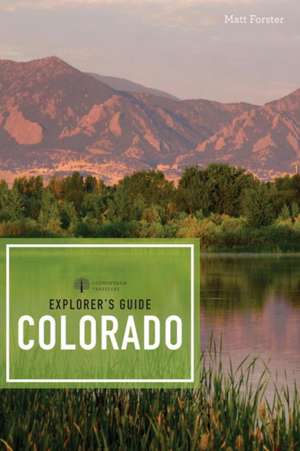 Explorer`s Guide Colorado 3e de Matt Forster