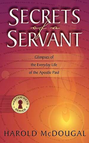 Secrets of a Servant de Harold B McDougal