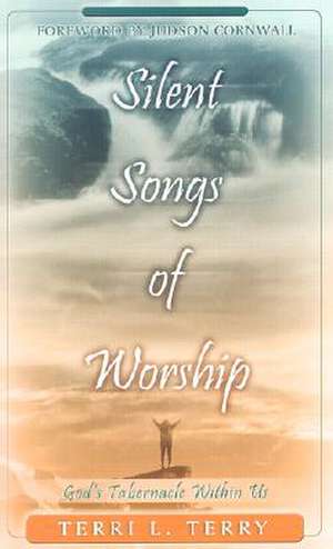 Silent Songs of Worship: God's Tabernacle Within Us de Terri L. Terry