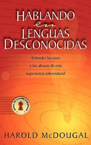 Hablando En Lenguas Desconocidas de Harold B. McDougal