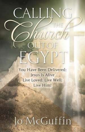 Calling The Church Out Of Egypt de Jo McGuffin