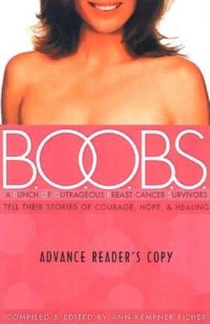 B.O.O.B.S.: A Bunch of Outrageous Breast-Cancer Survivors Tell Their Stories of Courage, Hope, & Healing de Ann Kempner Fisher