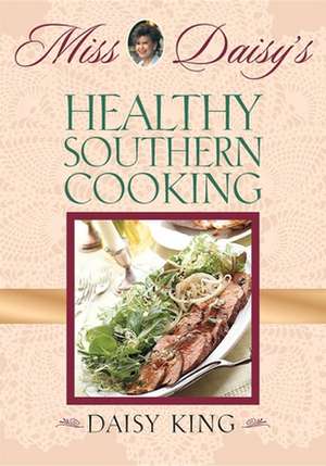 Miss Daisy's Healthy Southern Cooking de Daisy King