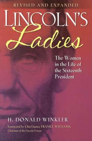 Lincoln's Ladies: The Women in the Life of the Sixteenth President de H. Donald Winkler