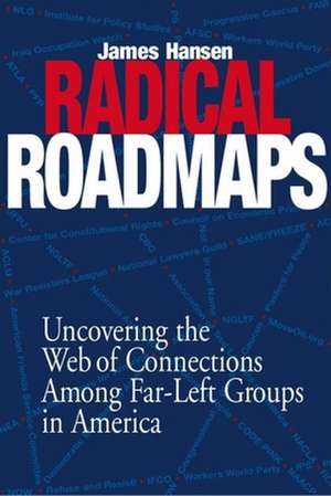 Radical Road Maps: Uncovering the Web of Connections Among Far-Left Groups in America de James Hansen