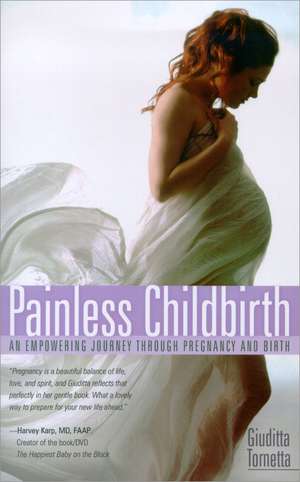 Painless Childbirth: An Empowering Journey Through Pregnancy and Birth de Giuditta Tornetta