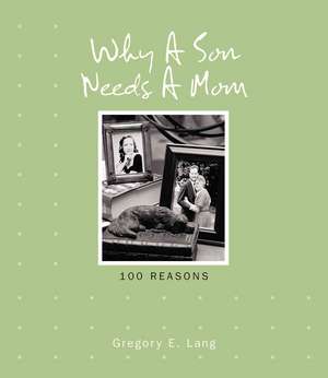 Why a Son Needs a Mom: 100 Reasons de Gregory E. Lang