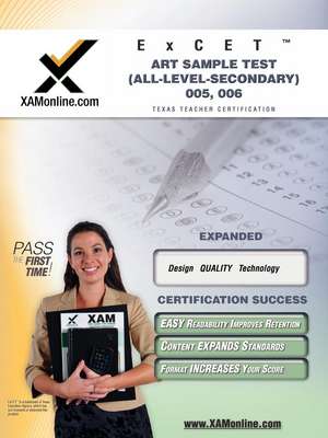 TExES ExCET Art Sample Test (All-Level-Secondary) 005, 006: teacher certification exam de Sharon Wynne