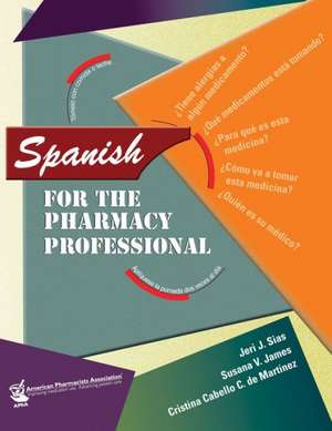 Spanish for the Pharmacy Professional de Jeri J. Sias