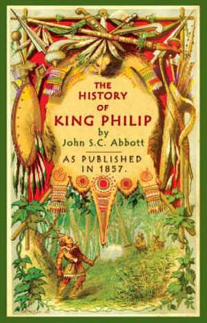 The History of King Philip de John S. C. Abbott