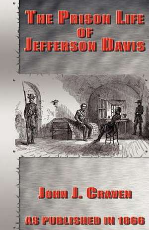 The Prison Life of Jefferson Davis de John Joseph Craven