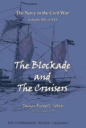 The Blockade and the Cruisers de James Russell Soley