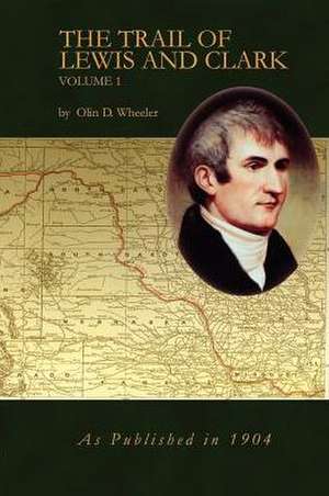 The Trail of Lewis and Clark Vol 1 de Olin D. Wheeler