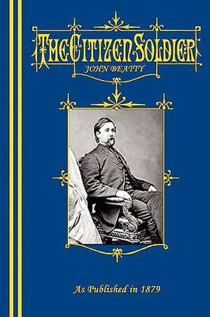 The Citizen-Soldier; Or, Memoirs of a Volunteer.: And Other Writings on the Killings at Weymouth Colony de John Beatty