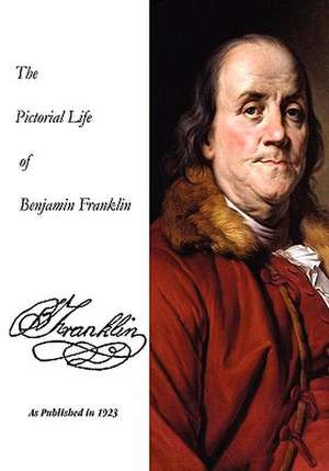 The Pictorial Life of Benjamin Franklin: And Other Writings on the Killings at Weymouth Colony de Stephens And Brad Stephens and Company