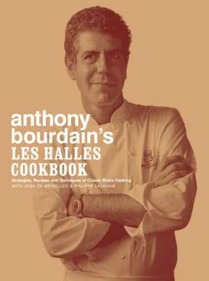 Anthony Bourdain's Les Halles Cookbook: Strategies, Recipes, and Techniques of Classic Bistro Cooking de Anthony Bourdain