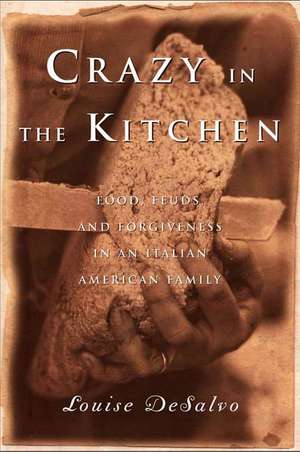 Crazy in the Kitchen: Foods, Feuds, and Forgiveness in an Italian American Family de Louise Desalvo