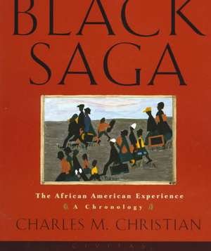 Black Saga: The African American Experience: A Chronology de Charles M. Christian