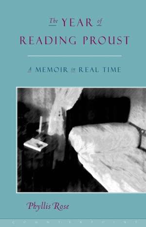 The Year of Reading Proust: A Memoir in Real Time de Phyllis Rose