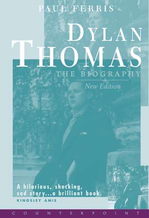 Dylan Thomas the Biography de Paul Ferris
