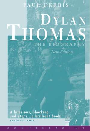 Dylan Thomas: The Biography de Paul Ferris