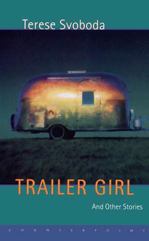 Trailer Girl and Other Stories de Terese Svoboda