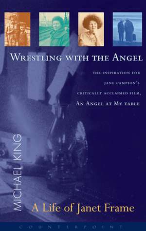 Wrestling with the Angel: A Life of Janet Frame de Michael King