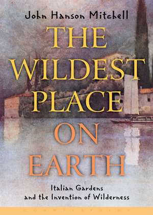 Wildest Place on Earth de John Hanson Mitchell