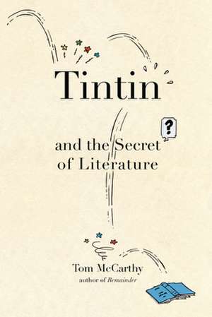 Tintin and the Secret of Literature de Tom Mccarthy