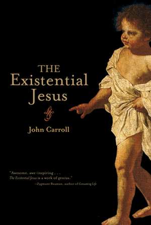 The Existential Jesus de JOHN CARROLL