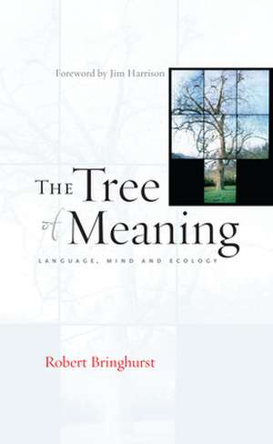 The Tree of Meaning: Language, Mind and Ecology de Robert Bringhurst