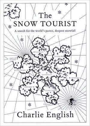 The Snow Tourist: A Search for the World's Purest, Deepest Snowfall de Charlie English