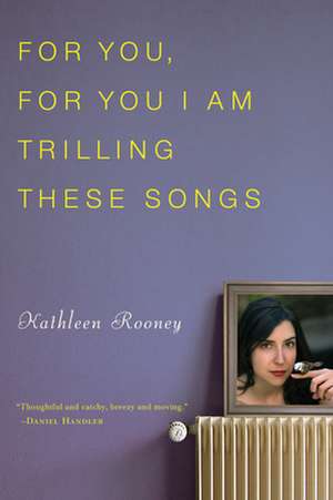 For You, For You I Am Trilling These Songs de Kathleen Rooney