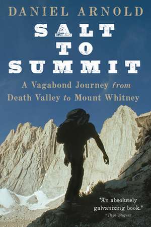 Salt to Summit: A Vagabond Journey from Death Valley to Mount Whitney de Daniel Arnold