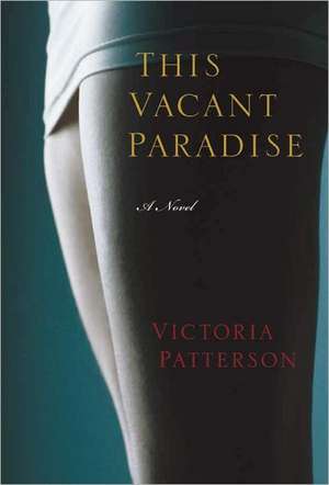 This Vacant Paradise: A Novel de Victoria Patterson