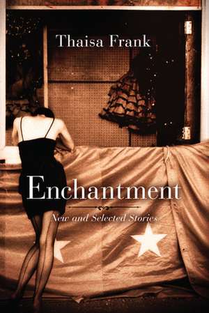 Enchantment: New and Selected Stories de Thaisa Frank