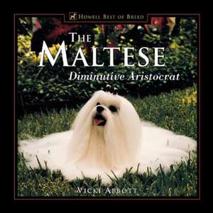 The Maltese: Diminutive Aristocrat de Vicki Abbott