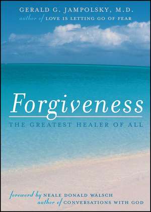 Forgiveness: The Greatest Healer of All de Gerald G. Jampolsky M.D.