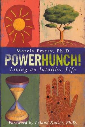 Powerhunch!: Living An Intuitive Life de Marcia Emery Ph.D.