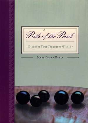 Path of the Pearl: Discover Your Treasures Within de Mary Olsen Kelly